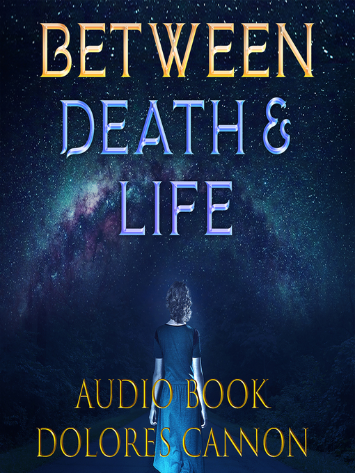 Title details for Between Death & Life by Dolores Cannon - Wait list